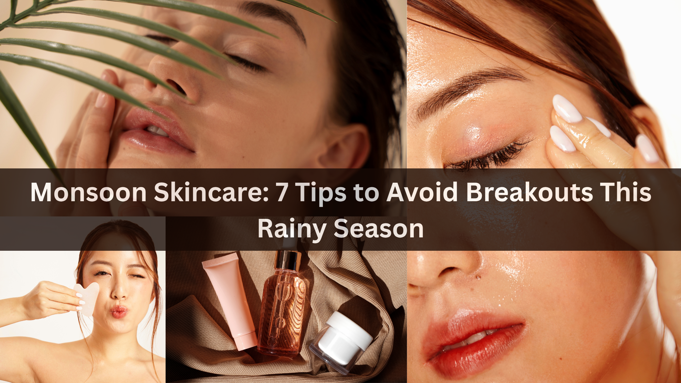 Monsoon Skincare: 7 Tips to Avoid Breakouts This Rainy Season